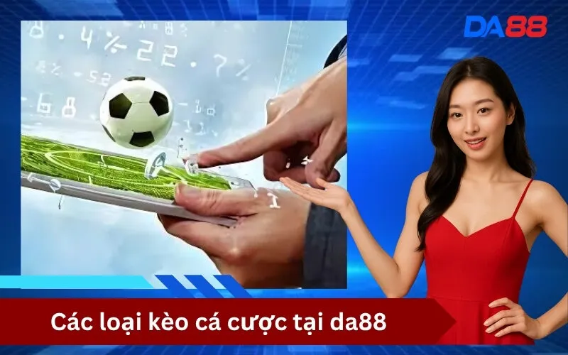 Các loại kèo cá cược tại da88