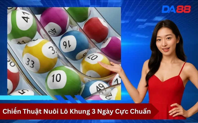Chiến Thuật Nuôi Lô Khung 3 Ngày Cực Chuẩn