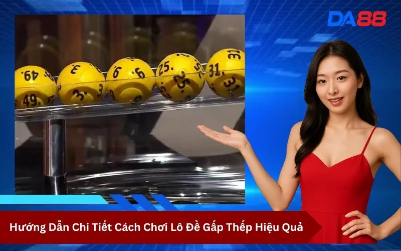 Hướng Dẫn Chi Tiết Cách Chơi Lô Đề Gấp Thếp Hiệu Quả
