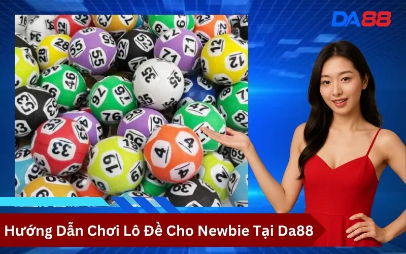 Hướng Dẫn Chơi Lô Đề Cho Newbie Tại Da88